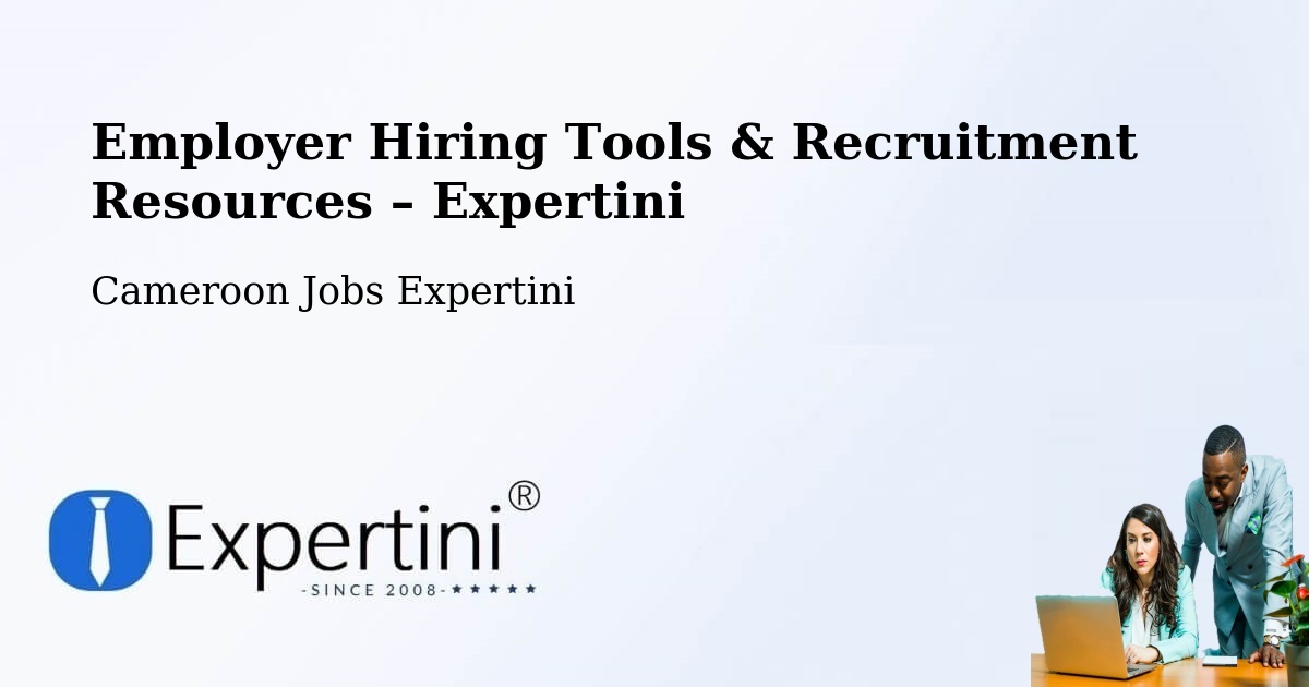 Employer Hiring Tools & Recruitment Resources – Douala - Douala, Cameroon Jobs Expertini