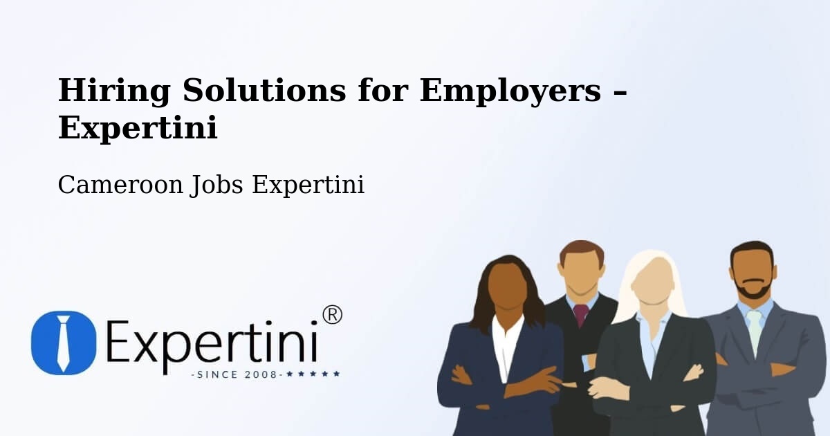 Hiring Solutions for Employers in Douala - Douala, Cameroon Jobs Expertini