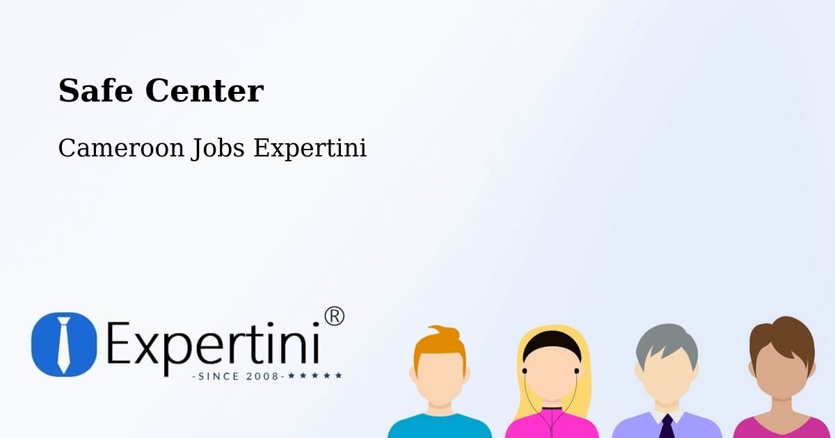 Safety Center – Douala - Cameroon Jobs Expertini